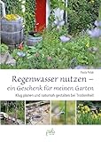 Regenwasser nutzen - ein Geschenk für meinen Garten:...